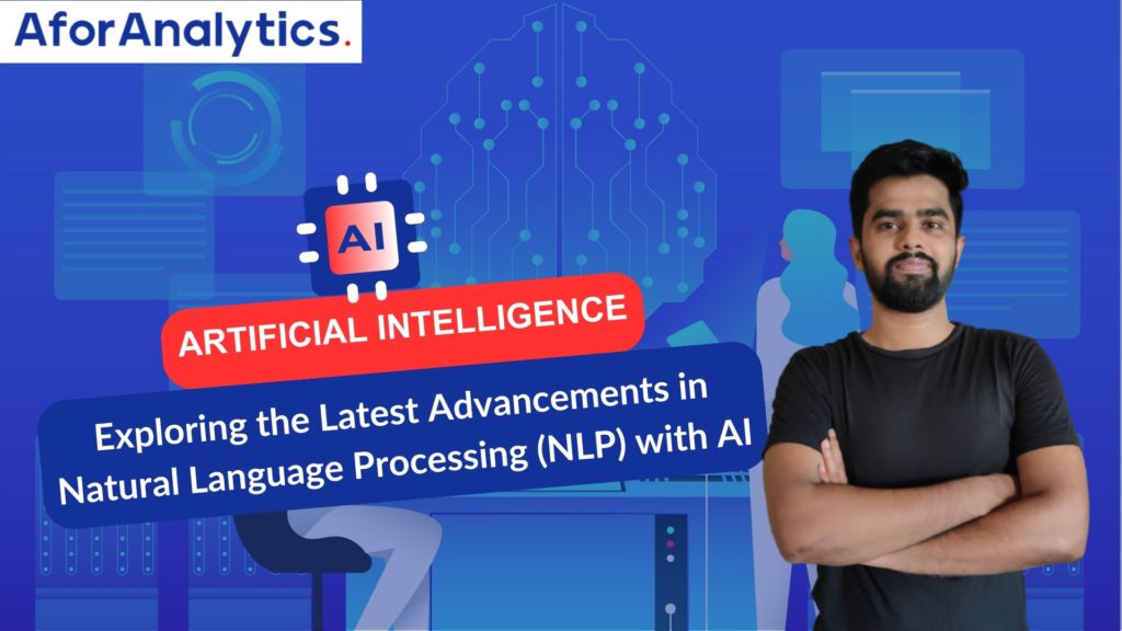Exploring the Latest Advancements in Natural Language Processing (NLP) with AI