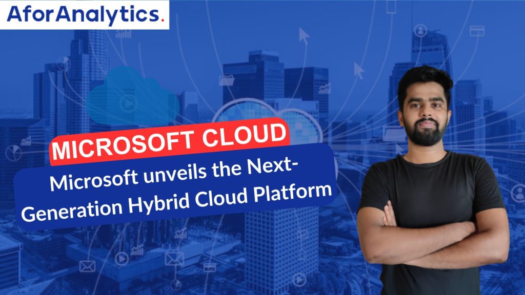 Microsoft unveils the Next-Generation Hybrid Cloud Platform