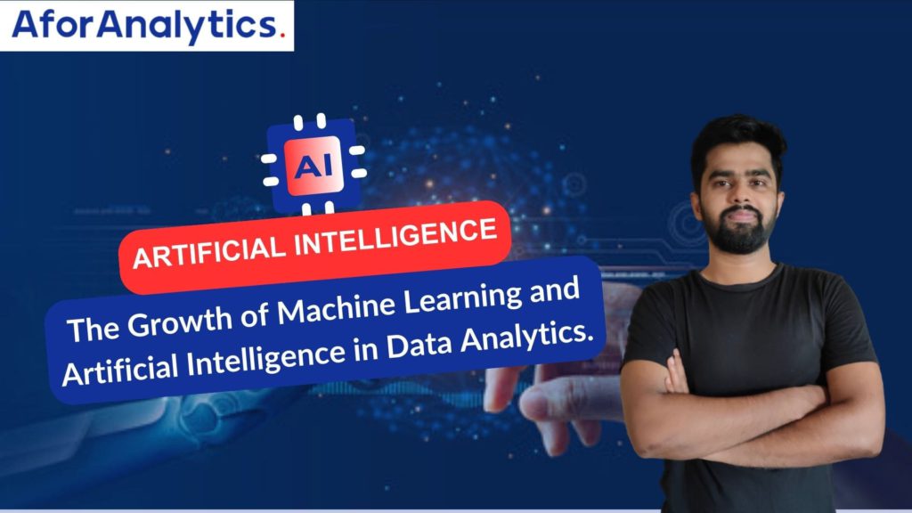 The Growth of Machine Learning and Artificial Intelligence in Data Analytics.