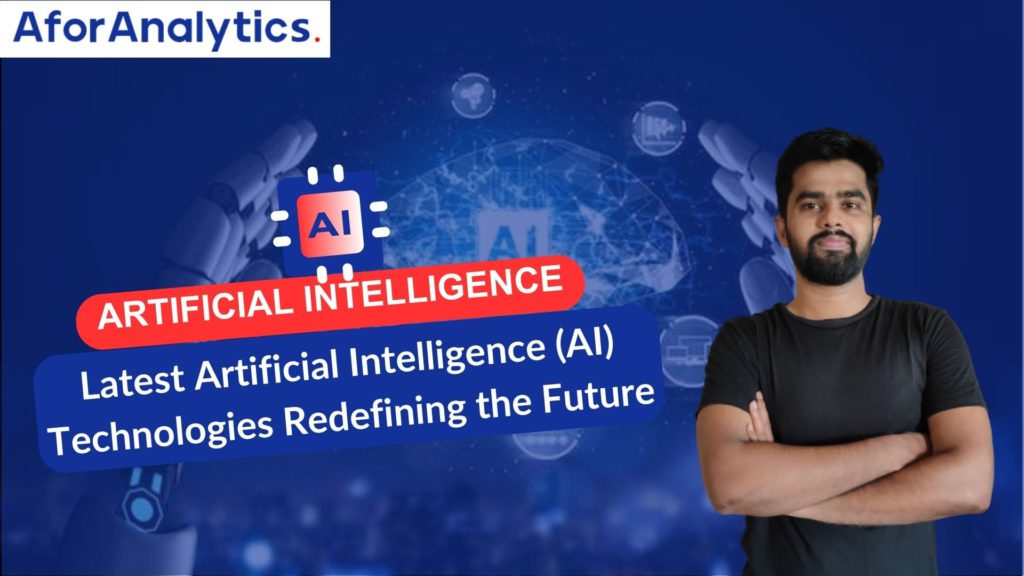 Latest Artificial Intelligence (AI) Technologies Redefining the Future